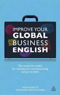 Improve Your Global Business English: The Essential Toolkit for Writing and Communicating Across Borders