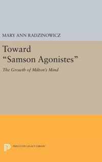 Toward ''Samson Agonistes'' - The Growth of Milton`s Mind