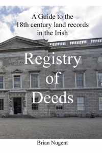 A Guide to the 18th Century Land Records in the Irish Registry of Deeds