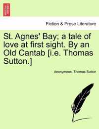 St. Agnes' Bay; A Tale of Love at First Sight. by an Old Cantab [I.E. Thomas Sutton.]