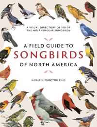 A Field Guide to Songbirds of North America: A Visual Directory of 100 of the Most Popular Songbirds