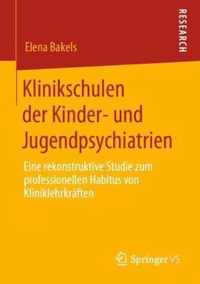 Klinikschulen Der Kinder- Und Jugendpsychiatrien: Eine Rekonstruktive Studie Zum Professionellen Habitus Von Kliniklehrkräften