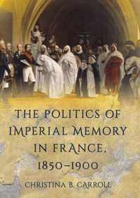 The Politics of Imperial Memory in France, 1850-1900