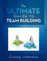 The Ultimate Guide to Team Building