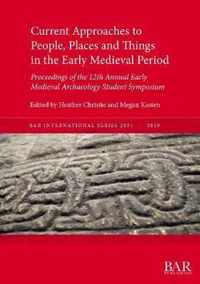 Current Approaches to People, Places and Things in the Early Medieval Period