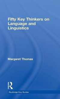 Fifty Key Thinkers on Language and Linguistics