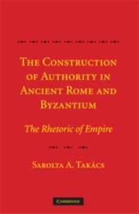 The Construction of Authority in Ancient Rome and Byzantium