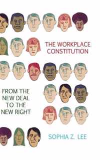 The Workplace Constitution from the New Deal to the New Right