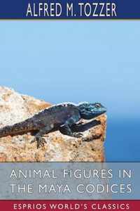 Animal Figures in the Maya Codices (Esprios Classics)