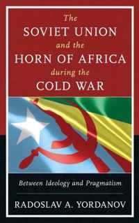 The Soviet Union and the Horn of Africa During the Cold War