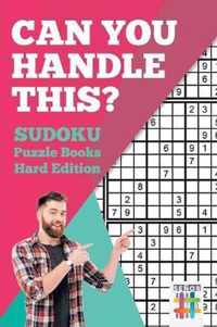 Can You Handle This? Sudoku Puzzle Books Hard Edition