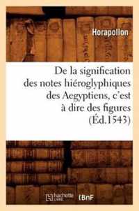 de la Signification Des Notes Hieroglyphiques Des Aegyptiens, c'Est A Dire Des Figures (Ed.1543)