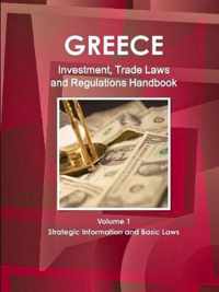 Greece Investment, Trade Laws and Regulations Handbook Volume 1 Strategic Information and Basic Laws