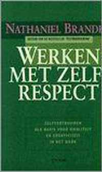 Werken met zelfrespect - zelfvertrouwen als basis voor kwaliteit en creativiteit in het werk