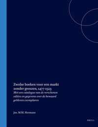 Zwolse Boeken Voor Een Markt Zonder Grenzen, 1477-1523: Met Een Catalogus Van de Verschenen Edities En Gegevens Over de Bewaard Gebleven Exemplaren