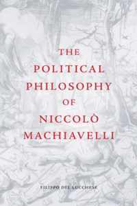 The Political Philosophy of Niccolo Machiavelli