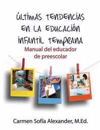 Ultimas tendencias en la educacion infantil temprana Manual del educador de preescolar