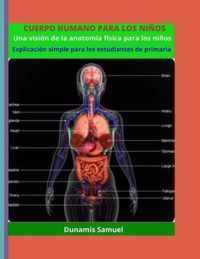 CUERPO HUMANO PARA LOS NINOS - Una vision de la anatomia fisica para los ninos