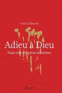 Adieu a Dieu. Naar een religieus atheisme