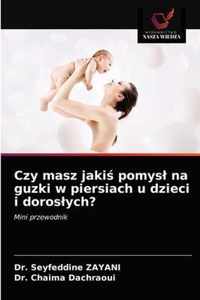 Czy masz jaki pomysl na guzki w piersiach u dzieci i doroslych?