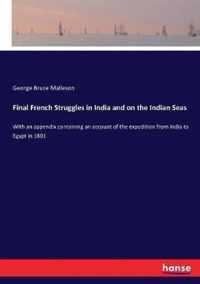 Final French Struggles in India and on the Indian Seas