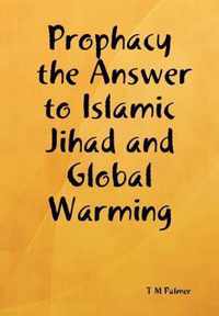 Prophacy the Answer to Islamic Jihad and Global Warming