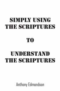 Simply Using The Scriptures To Understand The Scriptures