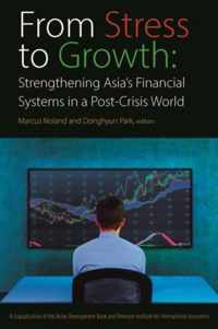 From Stress to Growth - Strengthening Asia`s Financial Systems in a Post-Crisis World