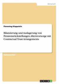 Bilanzierung und Auslagerung von Pensionsruckstellungen. Altersvorsorge mit Contractual Trust Arrangements