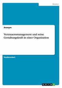 Vertrauensmanagement und seine Gestaltungskraft in einer Organisation