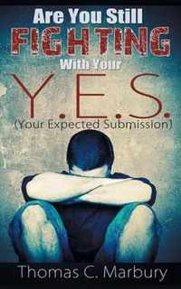 Are You Still Fighting With Your Y.E.S.