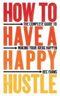 Evans, B: How to Have a Happy Hustle