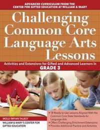 Challenging Common Core Language Arts Lessons: Activities and Extensions for Gifted and Advanced Learners in Grade 3