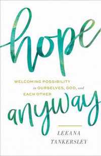 Hope Anyway - Welcoming Possibility in Ourselves, God, and Each Other