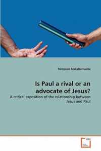 Is Paul a rival or an advocate of Jesus?
