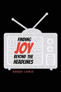 Finding Joy Beyond the Headlines