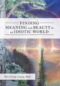 Finding Meaning and Beauty in an Idiotic World