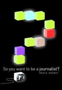 So You Want To Be A Journalist