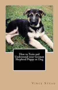 How to Train and Understand Your German Shepherd Puppy or Dog