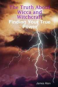 The Truth About Wicca and Witchcraft Finding Your True Power