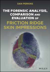 The Forensic Analysis, Comparison and Evaluation of Friction Ridge Skin Impressions