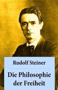 Die Philosophie der Freiheit: Grundz ge einer modernen Weltanschauung - seelische Beobachtungsresultate nach naturwissenschaftlicher Methode