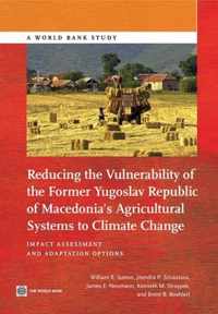 Reducing the Vulnerability of Former Yugoslav Republic of Macedonia's Agricultural Systems to Climate Change