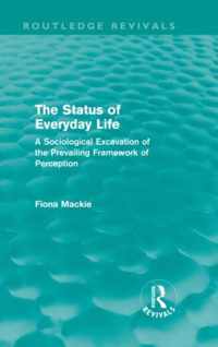 The Status of Everyday Life (Routledge Revivals): A Sociological Excavation of the Prevailing Framework of Perception