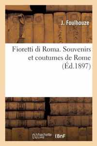 Fioretti Di Roma. Souvenirs Et Coutumes de Rome