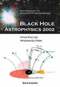 Black Hole Astrophysics 2002, Proceedings Of The Sixth Apctp Winter School