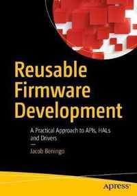 Reusable Firmware Development: A Practical Approach to Apis, Hals and Drivers