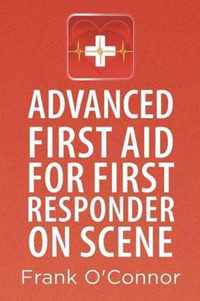 Advanced First Aid for First Responder on Scene