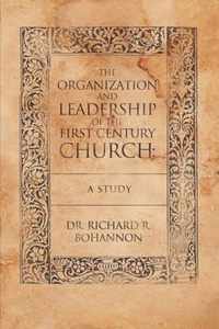 The Organization and Leadership of the First Century Church