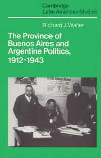 The Province of Buenos Aires and Argentine Politics, 1912-1943